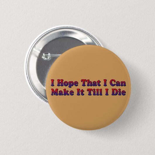 Maak het tot ik sterf - Ronde Button (Voorkant /achterkant)