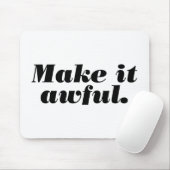 Maak het vreselijk. muismat (Met muis)