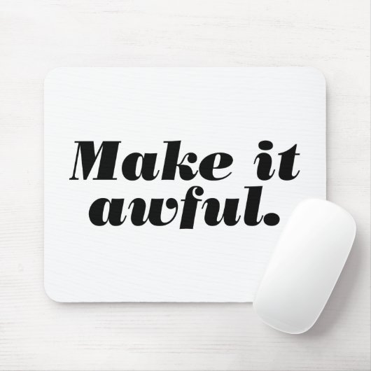 Maak het vreselijk. muismat (Met muis)