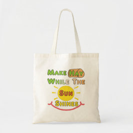 Maak hooi terwijl de zon schijnt tote bag