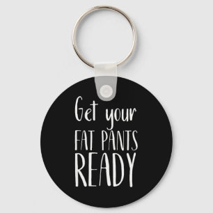 Maak je dikke broek klaar - Grappige Thanksgiving Sleutelhanger