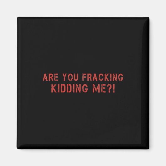 Maak je een grapje over mijn LNG-olieonderzoek? Magneet (Voorkant)