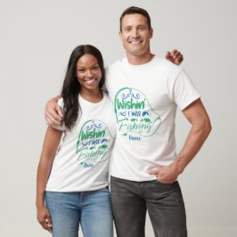 Maak Je Eigen Wens Ik Was Aan Het Vissen T-shirt