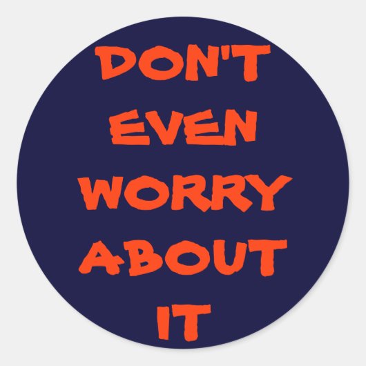 MAAK JE ER NIET EENS ZORGEN OVER RONDE STICKER (Voorkant)