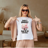Maak je geen zorgen dat God de controle heeft T-shirt