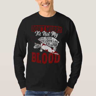 Maak je geen zorgen dat het niet mijn bloedslager  t-shirt