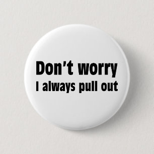 Maak je geen zorgen dat ik altijd uittrek ronde button 5,7 cm