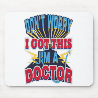 Maak je geen zorgen dat ik dit heb, ik ben dokter muismat
