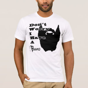 Maak je geen zorgen dat ik een baard heb t-shirt