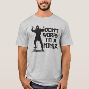 Maak je geen zorgen dat ik een Ninja ben T-shirt