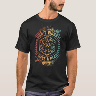 Maak je geen zorgen dat ik een plan heb, D 20-D, R T-shirt