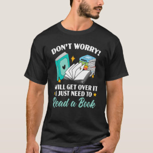 Maak je geen zorgen dat ik er overheen kom.. ik mo t-shirt