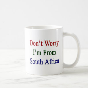 Maak je geen zorgen dat ik uit Zuid-Afrika kom Koffiemok