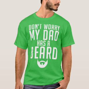 Maak je geen zorgen dat mijn vader een biergeur he t-shirt