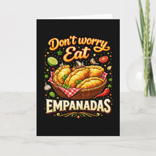 Maak je geen zorgen, eet Empanadas Feestdagen Kaart