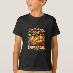 Maak je geen zorgen, eet Empanadas T-shirt