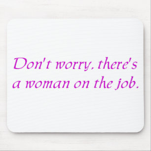 Maak je geen zorgen Er is een vrouw op de baan Muismat
