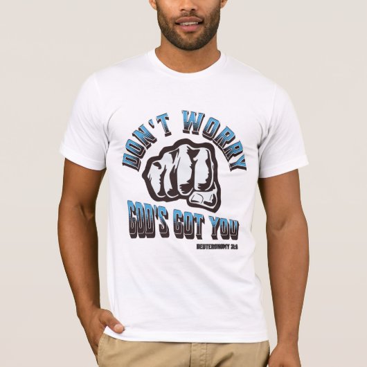 Maak je geen zorgen, God heeft je T-shirt (Voorkant)