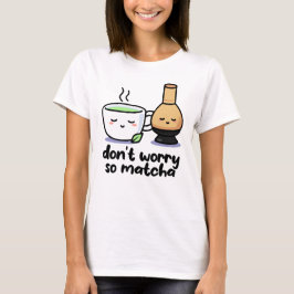Maak je geen zorgen, grappige Matcha Cartoon Tea C T-shirt