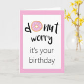Maak je geen zorgen, het is je roze verjaardag kaart (Gele Bloem)