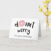 Maak je geen zorgen, het is je verjaardag kaart (Gele Bloem)