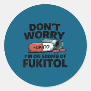 Maak je geen zorgen, ik ben 500mg fukitol grappig ronde sticker