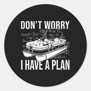 Maak je geen zorgen, ik heb een plan Funny Boating Ronde Sticker