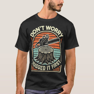 Maak je geen zorgen, ik heb het eerst omhelsd Arbo T-shirt