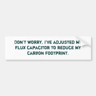 Maak je geen zorgen, ik heb mijn fluxcondensator a bumpersticker