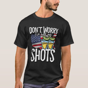 Maak je geen zorgen, ik heb mijn twee schoten geha t-shirt