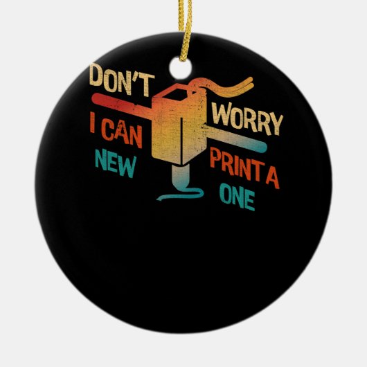 Maak je geen zorgen ik kan een nieuwe 3D-printmach Keramisch Ornament (Voorkant)