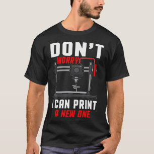 Maak je geen zorgen, ik kan er een nieuwe 3D-print T-shirt