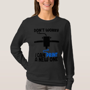 Maak je geen zorgen, ik kan er een nieuwe van prin t-shirt
