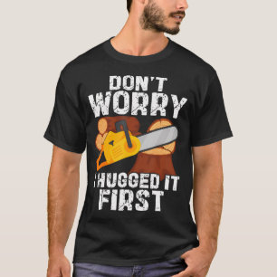 Maak je geen zorgen, ik omhelsde het eerst Grappig T-shirt