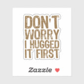 Maak je geen zorgen, ik omhelsde het eerst sticker (Vel)