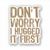 Maak je geen zorgen, ik omhelsde het eerst sticker (Voorkant)