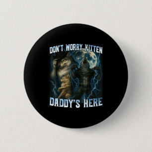 Maak je geen zorgen Kitten Daddy is hier Grappige Ronde Button 5,7 Cm