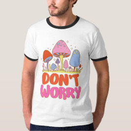 Maak je geen zorgen - Kleurrijke Kawaii-paddenstoe T-shirt