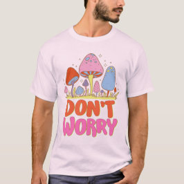 Maak je geen zorgen - Kleurrijke Kawaii-paddenstoe T-shirt