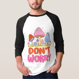 Maak je geen zorgen - Kleurrijke Kawaii-paddenstoe T-shirt
