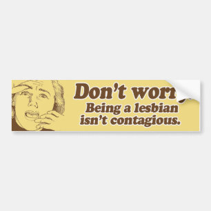 MAAK JE GEEN ZORGEN LESBISCH ZIJN IS NIET BESMETTE BUMPERSTICKER