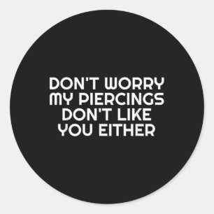 Maak je geen zorgen, mijn piercings doen niet zoal ronde sticker