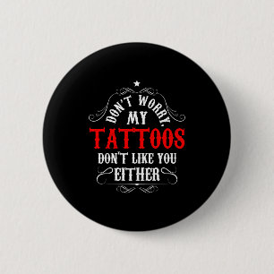 Maak je geen zorgen, mijn tatoeages houden ook nie ronde button 5,7 cm