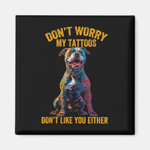 Maak je geen zorgen mijn Tattoo Dont Like You Tatt Magneet