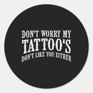 Maak je geen zorgen mijn Tattoos houden ook niet v Ronde Sticker