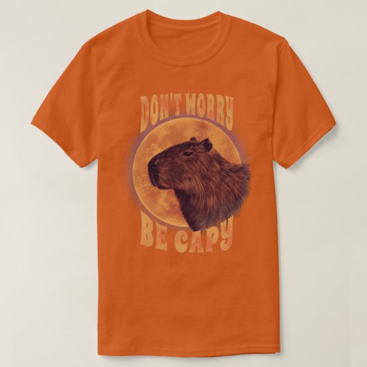 Maak je geen zorgen om capy te zijn t-shirt (Design voorkant)