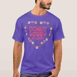 Maak je geen zorgen om een gelukkige donut t-shirt