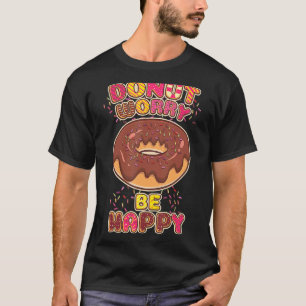 Maak je geen zorgen om een gelukkige donut t-shirt