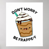 Maak je geen zorgen om Frappey Funny Frappuccino P Poster (Voorkant)