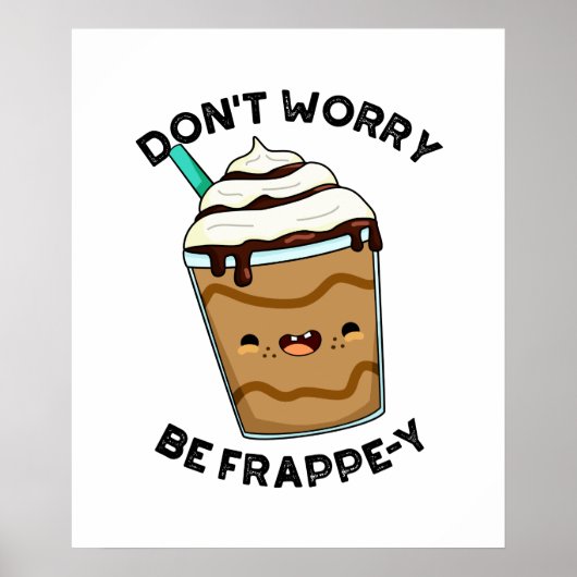 Maak je geen zorgen om Frappey Funny Frappuccino P Poster (Voorkant)